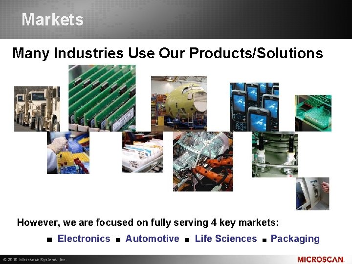 Markets Many Industries Use Our Products/Solutions However, we are focused on fully serving 4