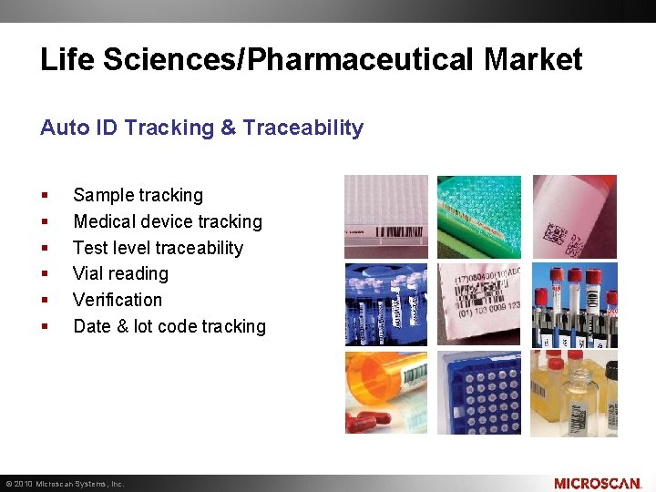 Life Sciences/Pharmaceutical Market Auto ID Tracking & Traceability § § § Sample tracking Medical