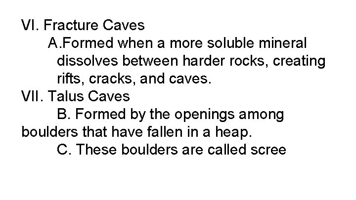 VI. Fracture Caves A. Formed when a more soluble mineral dissolves between harder rocks,