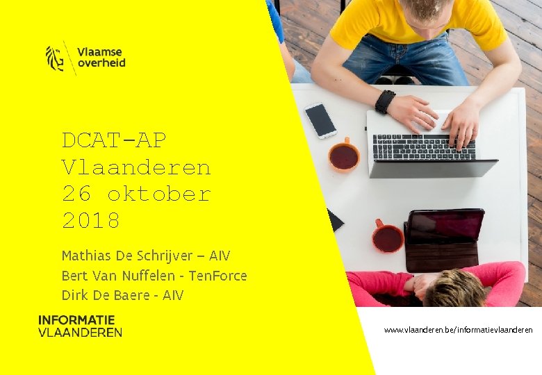 DCAT-AP Vlaanderen 26 oktober 2018 Mathias De Schrijver – AIV Bert Van Nuffelen -