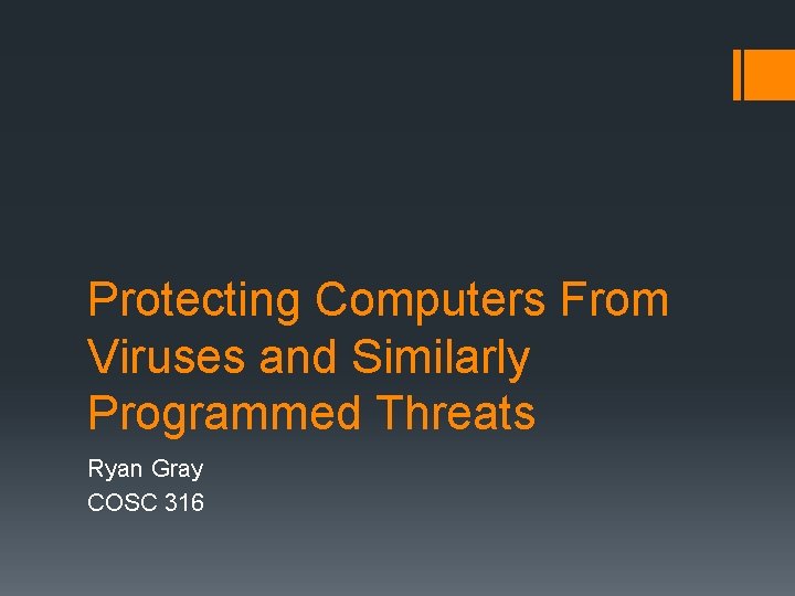 Protecting Computers From Viruses and Similarly Programmed Threats Ryan Gray COSC 316 