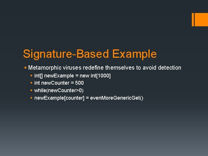 Signature-Based Example § Metamorphic viruses redefine themselves to avoid detection § § int[] new.