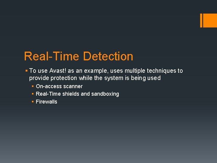 Real-Time Detection § To use Avast! as an example, uses multiple techniques to provide