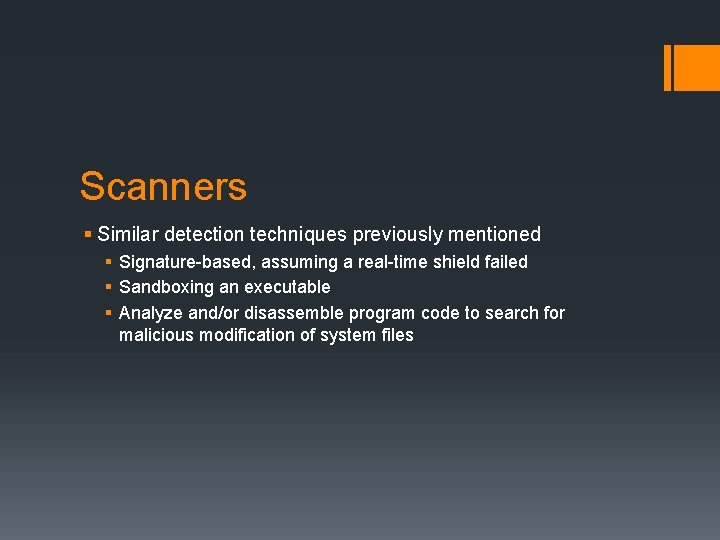 Scanners § Similar detection techniques previously mentioned § Signature-based, assuming a real-time shield failed
