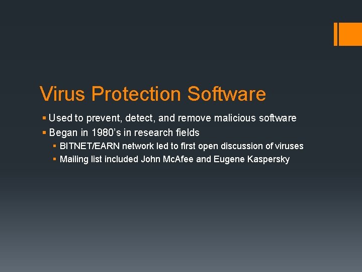 Virus Protection Software § Used to prevent, detect, and remove malicious software § Began