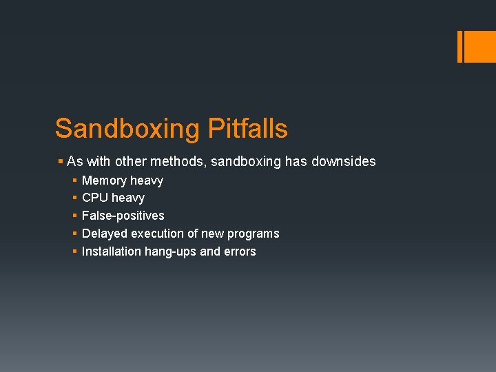 Sandboxing Pitfalls § As with other methods, sandboxing has downsides § § § Memory