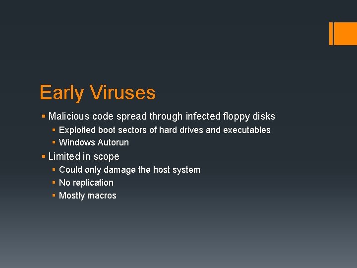 Early Viruses § Malicious code spread through infected floppy disks § Exploited boot sectors