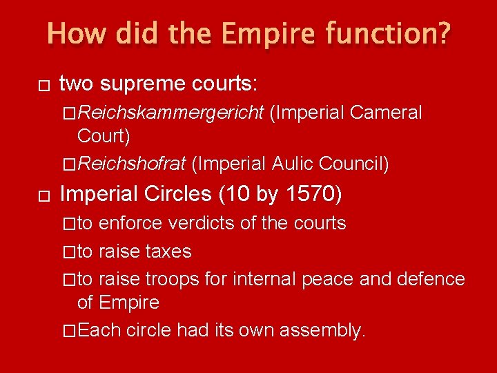 How did the Empire function? � two supreme courts: �Reichskammergericht (Imperial Cameral Court) �Reichshofrat How did the Empire function? � two supreme courts: �Reichskammergericht (Imperial Cameral Court) �Reichshofrat