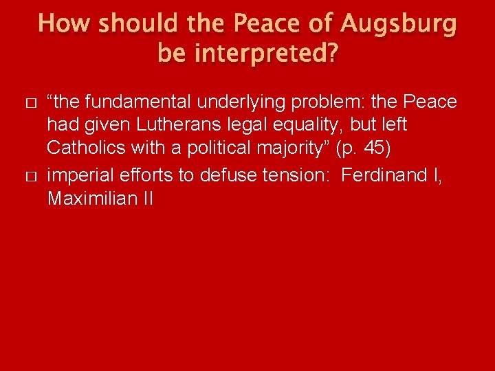 How should the Peace of Augsburg be interpreted? � � “the fundamental underlying problem: How should the Peace of Augsburg be interpreted? � � “the fundamental underlying problem: