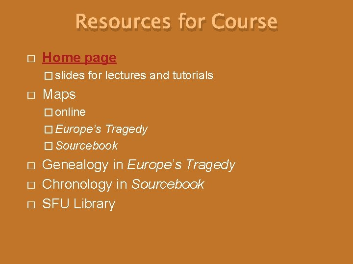Resources for Course � Home page � slides � for lectures and tutorials Maps Resources for Course � Home page � slides � for lectures and tutorials Maps