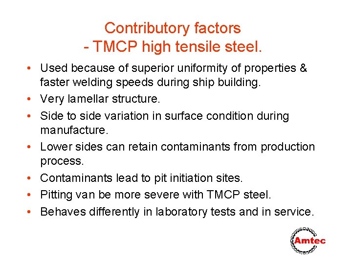 Contributory factors - TMCP high tensile steel. • Used because of superior uniformity of
