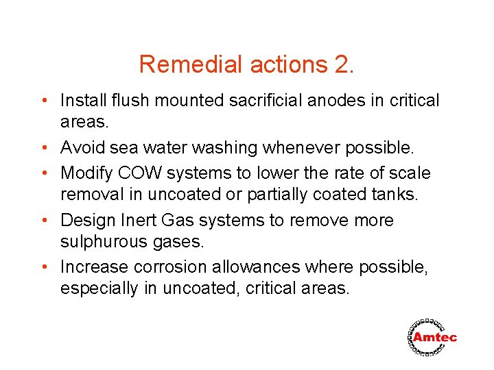 Remedial actions 2. • Install flush mounted sacrificial anodes in critical areas. • Avoid