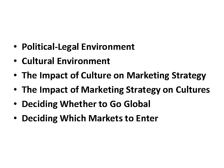  • • • Political-Legal Environment Cultural Environment The Impact of Culture on Marketing