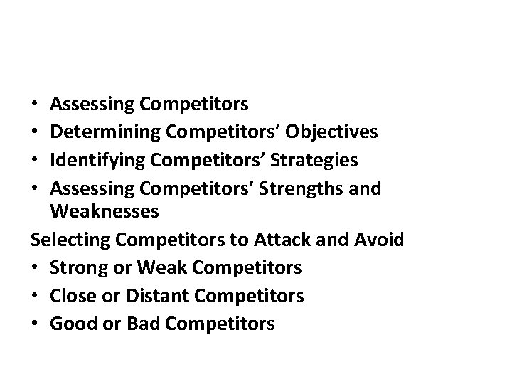 Assessing Competitors Determining Competitors’ Objectives Identifying Competitors’ Strategies Assessing Competitors’ Strengths and Weaknesses Selecting