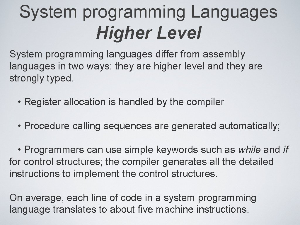 System programming Languages Higher Level System programming languages differ from assembly languages in two