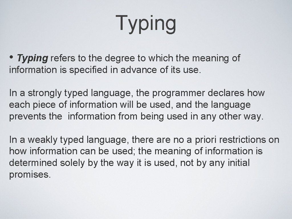 Typing • Typing refers to the degree to which the meaning of information is