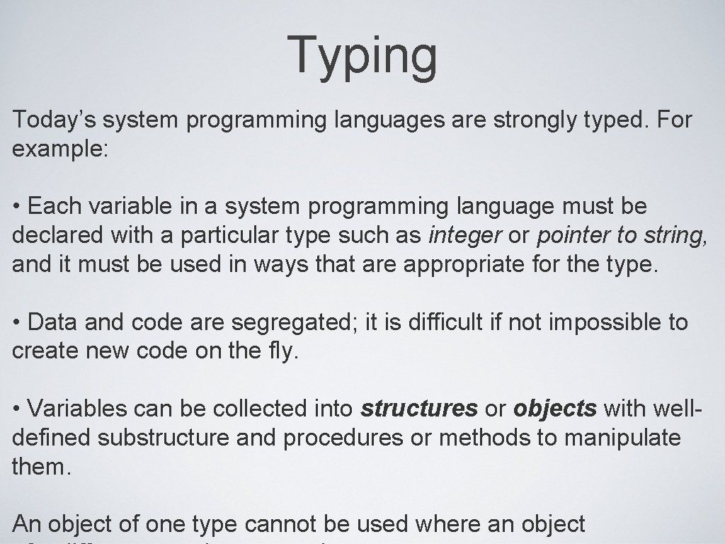 Typing Today’s system programming languages are strongly typed. For example: • Each variable in