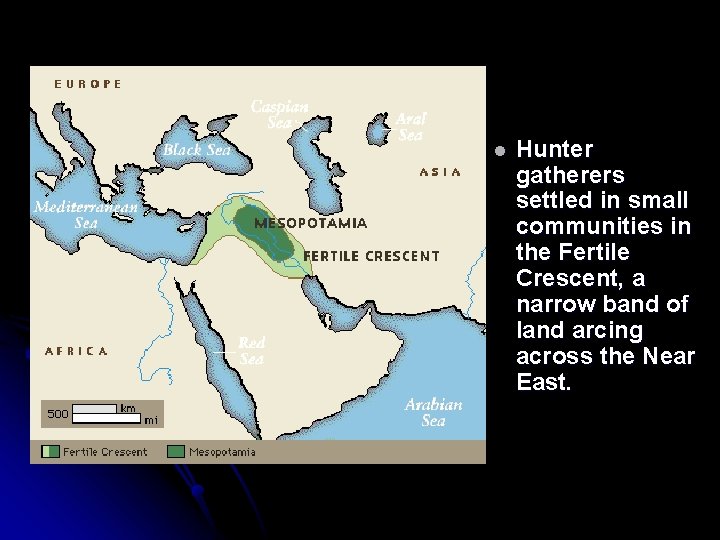 l Hunter gatherers settled in small communities in the Fertile Crescent, a narrow band l Hunter gatherers settled in small communities in the Fertile Crescent, a narrow band