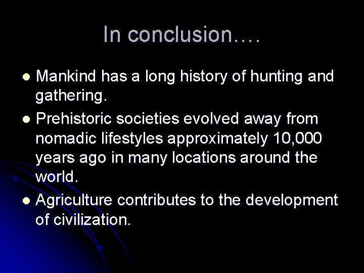 In conclusion…. Mankind has a long history of hunting and gathering. l Prehistoric societies In conclusion…. Mankind has a long history of hunting and gathering. l Prehistoric societies