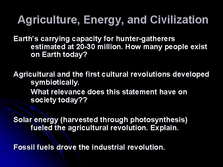 Agriculture, Energy, and Civilization Earth’s carrying capacity for hunter-gatherers estimated at 20 -30 million. Agriculture, Energy, and Civilization Earth’s carrying capacity for hunter-gatherers estimated at 20 -30 million.