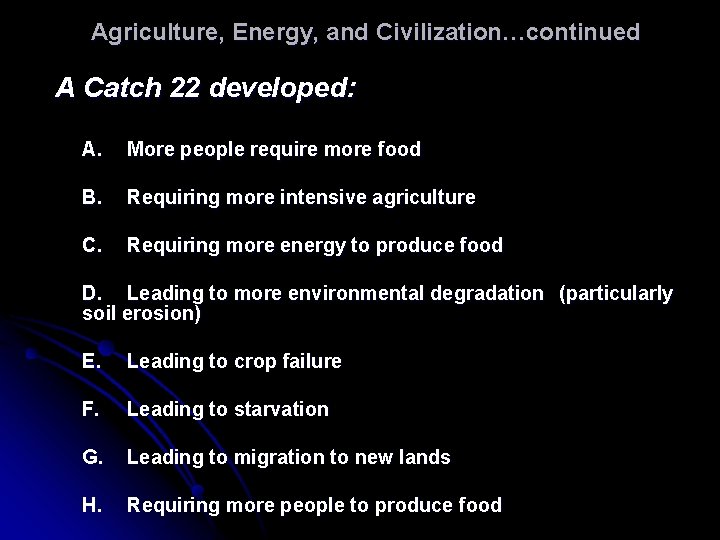 Agriculture, Energy, and Civilization…continued A Catch 22 developed: A. More people require more food Agriculture, Energy, and Civilization…continued A Catch 22 developed: A. More people require more food