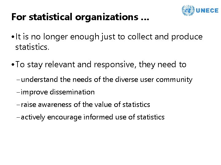 For statistical organizations … • It is no longer enough just to collect and