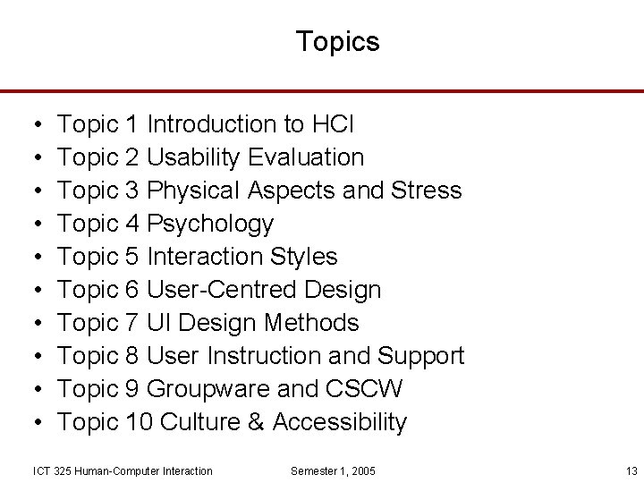 Topics • • • Topic 1 Introduction to HCI Topic 2 Usability Evaluation Topic