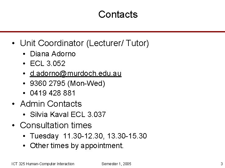 Contacts • Unit Coordinator (Lecturer/ Tutor) • • • Diana Adorno ECL 3. 052