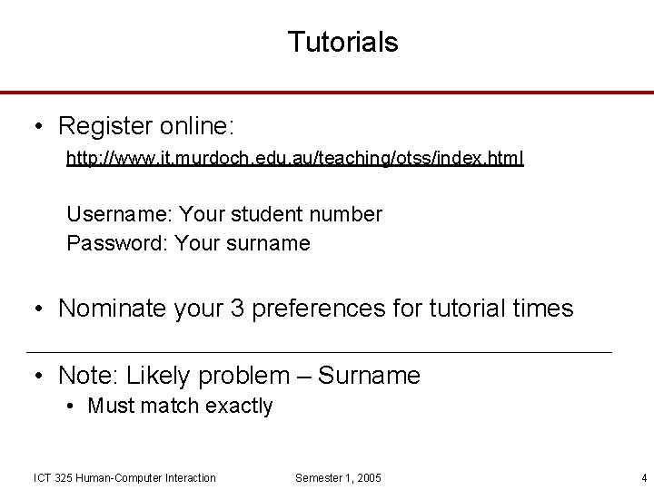 Tutorials • Register online: http: //www. it. murdoch. edu. au/teaching/otss/index. html Username: Your student