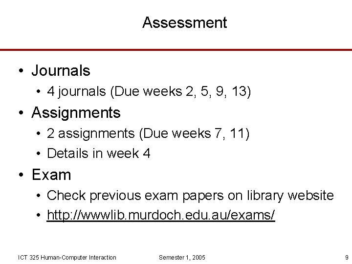 Assessment • Journals • 4 journals (Due weeks 2, 5, 9, 13) • Assignments