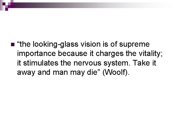 n “the looking-glass vision is of supreme importance because it charges the vitality; it