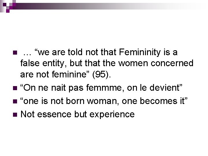 … “we are told not that Femininity is a false entity, but that the