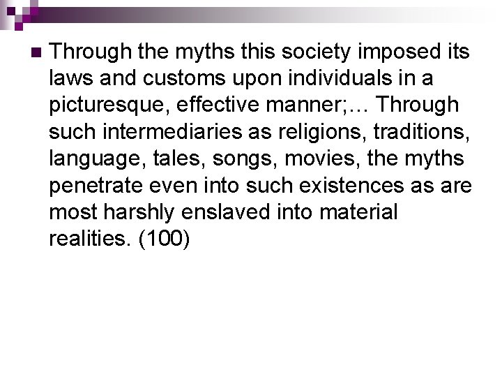 n Through the myths this society imposed its laws and customs upon individuals in