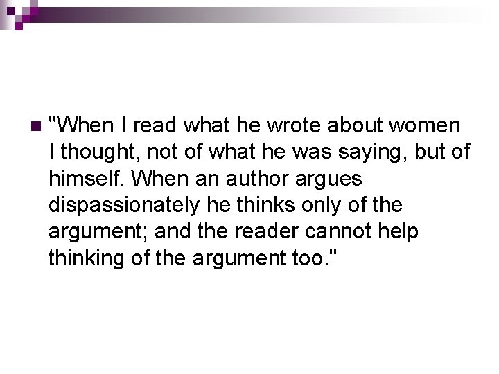 n "When I read what he wrote about women I thought, not of what