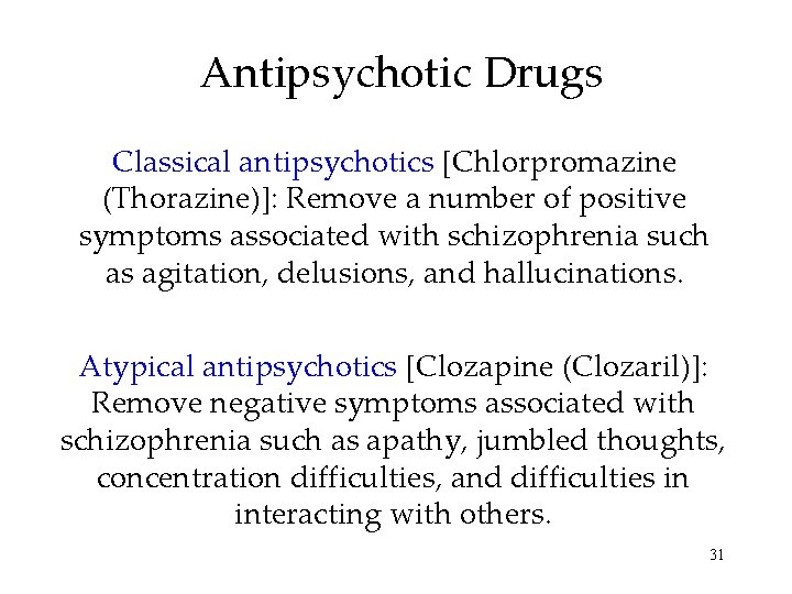 Antipsychotic Drugs Classical antipsychotics [Chlorpromazine (Thorazine)]: Remove a number of positive symptoms associated with