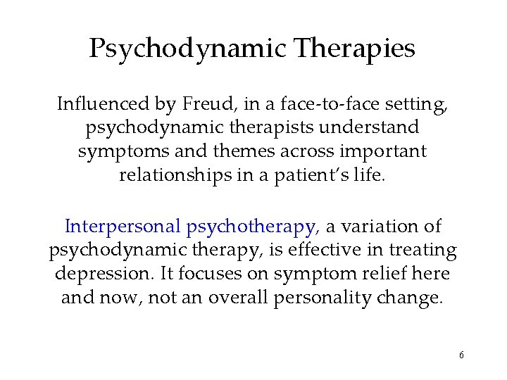 Psychodynamic Therapies Influenced by Freud, in a face-to-face setting, psychodynamic therapists understand symptoms and