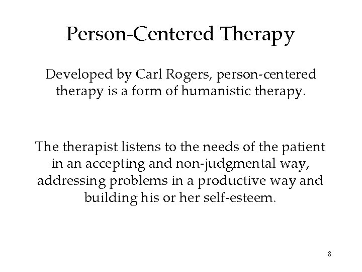 Person-Centered Therapy Developed by Carl Rogers, person-centered therapy is a form of humanistic therapy.