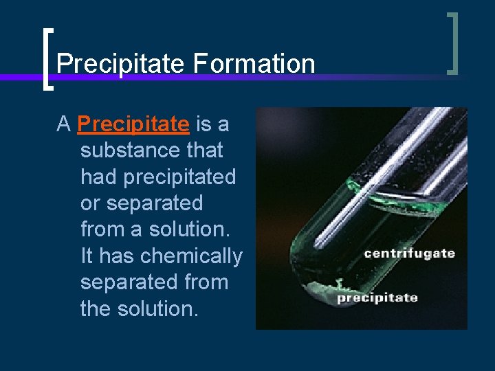 Precipitate Formation A Precipitate is a substance that had precipitated or separated from a