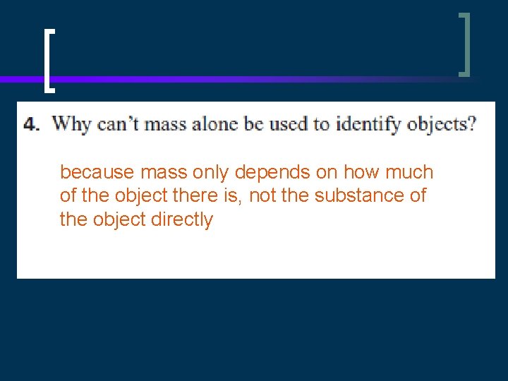 because mass only depends on how much of the object there is, not the