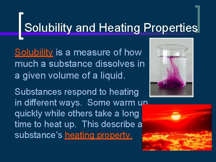 Solubility and Heating Properties Solubility is a measure of how much a substance dissolves