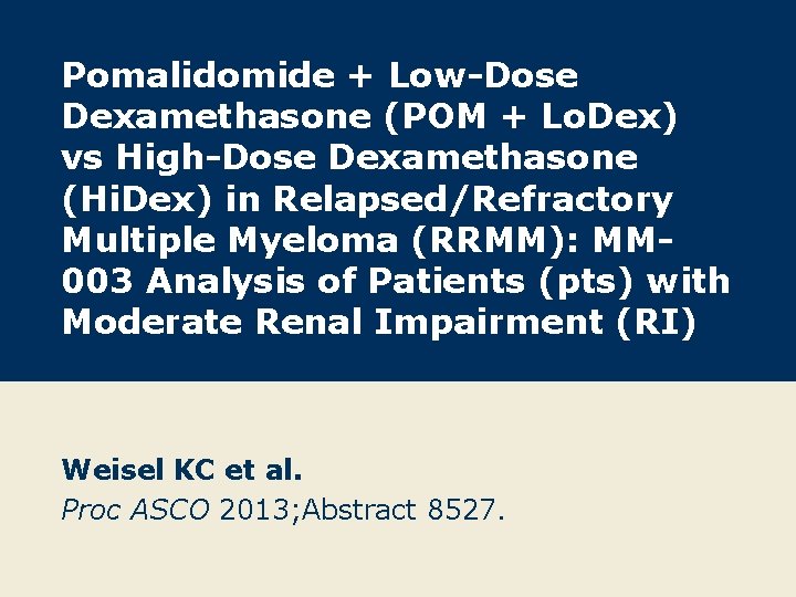 Pomalidomide + Low-Dose Dexamethasone (POM + Lo. Dex) vs High-Dose Dexamethasone (Hi. Dex) in