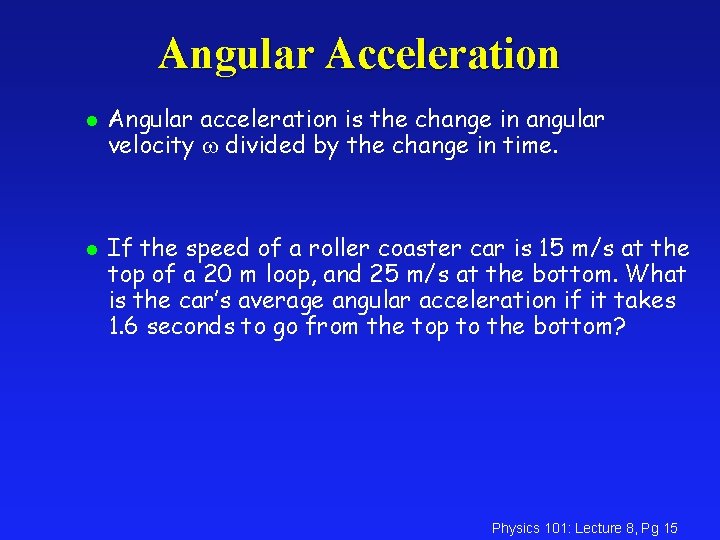 Angular Acceleration l l Angular acceleration is the change in angular velocity divided by