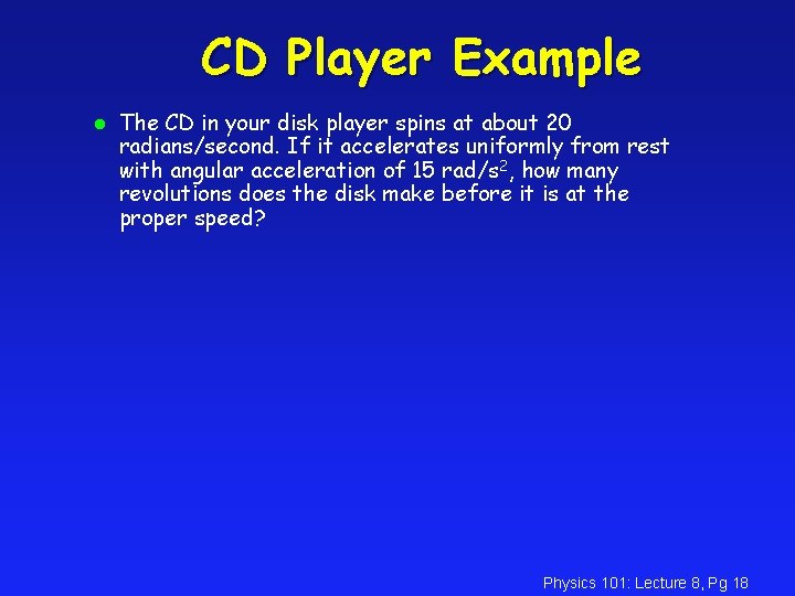 CD Player Example l The CD in your disk player spins at about 20
