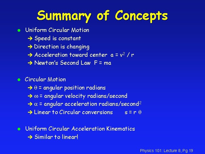 Summary of Concepts l l l Uniform Circular Motion è Speed is constant è