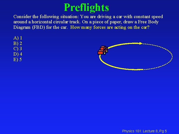 Preflights Consider the following situation: You are driving a car with constant speed around