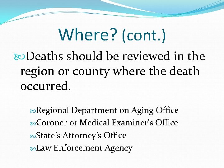 Where? (cont. ) Deaths should be reviewed in the region or county where the