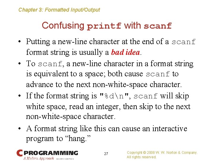 Chapter 3: Formatted Input/Output Confusing printf with scanf • Putting a new-line character at