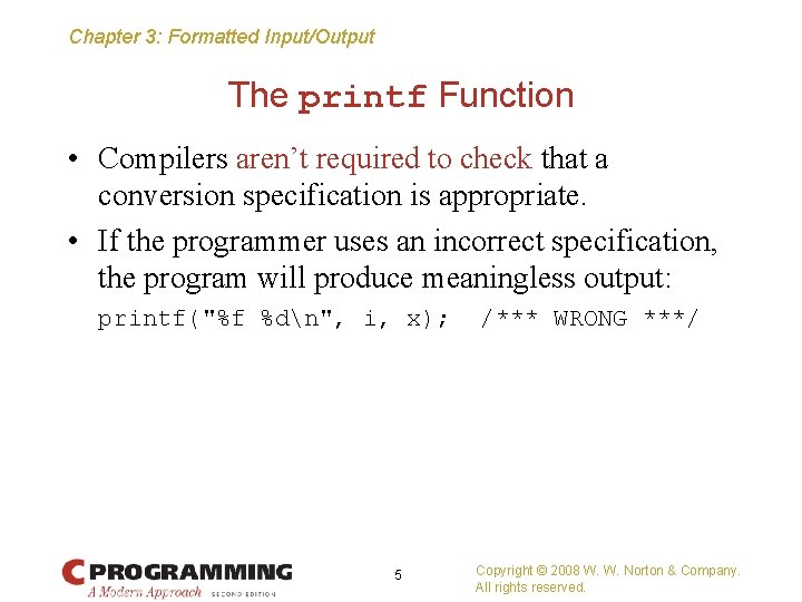 Chapter 3: Formatted Input/Output The printf Function • Compilers aren’t required to check that