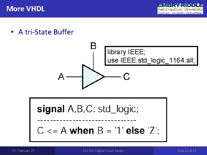 More VHDL • A tri-State Buffer library IEEE; use IEEE. std_logic_1164. all; Fri, February More VHDL • A tri-State Buffer library IEEE; use IEEE. std_logic_1164. all; Fri, February