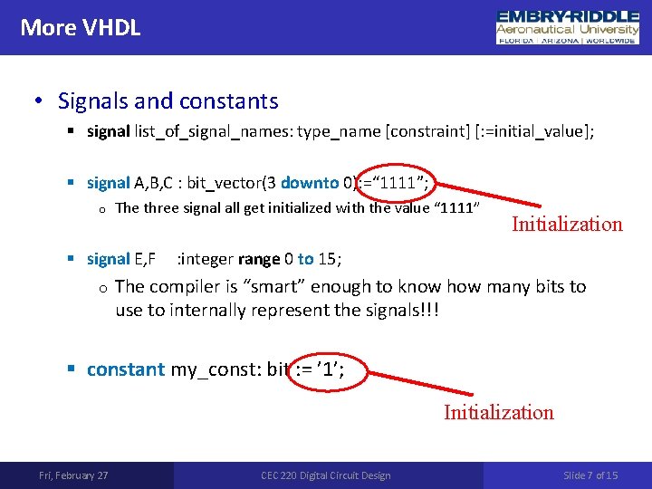 More VHDL • Signals and constants § signal list_of_signal_names: type_name [constraint] [: =initial_value]; §